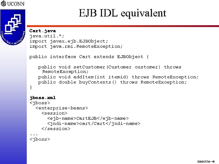 EJB IDL equivalent Cart. java. util. *; import javax. ejb. EJBObject; import java. rmi.