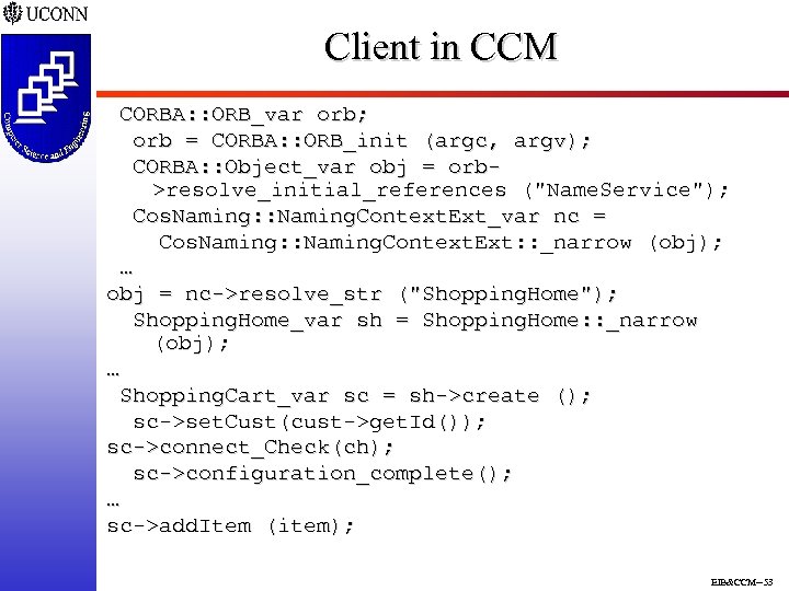 Client in CCM CORBA: : ORB_var orb; orb = CORBA: : ORB_init (argc, argv);