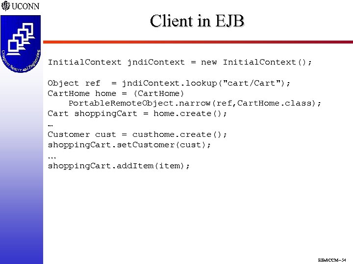 Client in EJB Initial. Context jndi. Context = new Initial. Context(); Object ref =