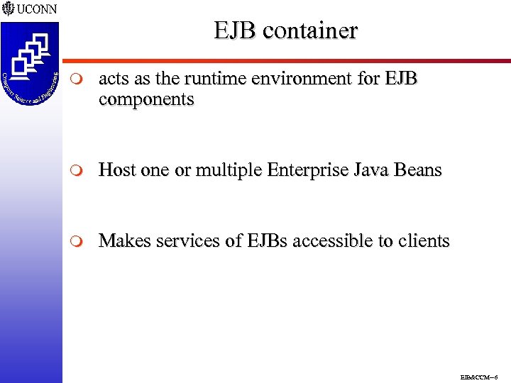 EJB container m acts as the runtime environment for EJB components m Host one