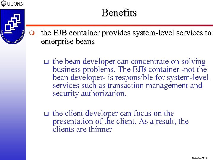 Benefits m the EJB container provides system-level services to enterprise beans q the bean