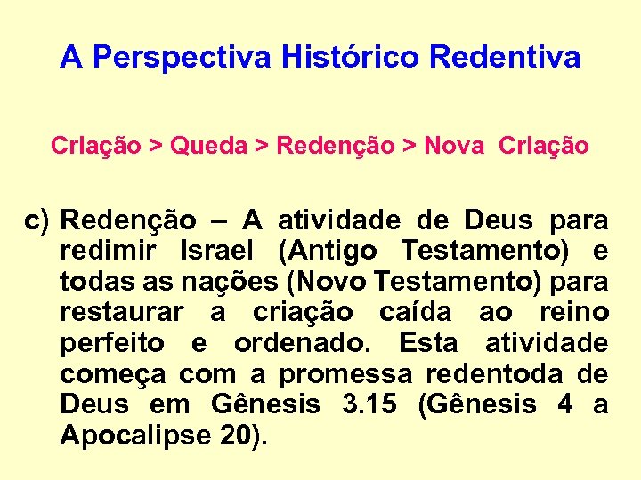 A Perspectiva Histórico Redentiva Criação > Queda > Redenção > Nova Criação c) Redenção