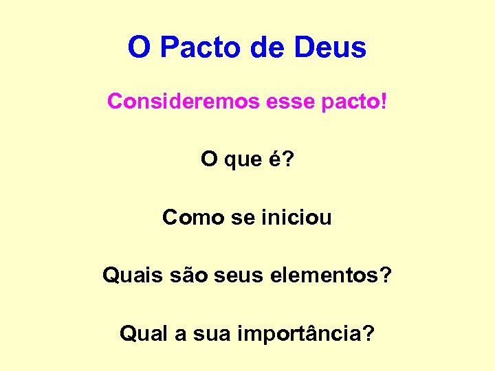 O Pacto de Deus Consideremos esse pacto! O que é? Como se iniciou Quais