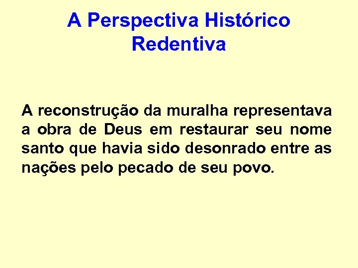 A Perspectiva Histórico Redentiva A reconstrução da muralha representava a obra de Deus em