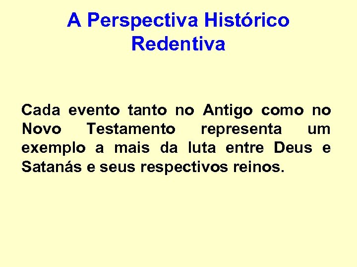 A Perspectiva Histórico Redentiva Cada evento tanto no Antigo como no Novo Testamento representa