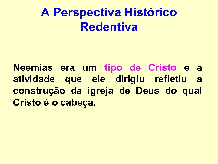 A Perspectiva Histórico Redentiva Neemias era um tipo de Cristo e a atividade que