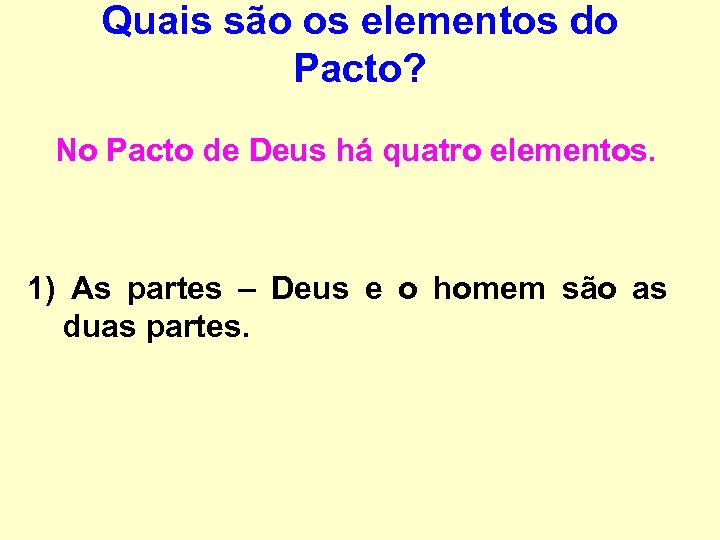 Quais são os elementos do Pacto? No Pacto de Deus há quatro elementos. 1)