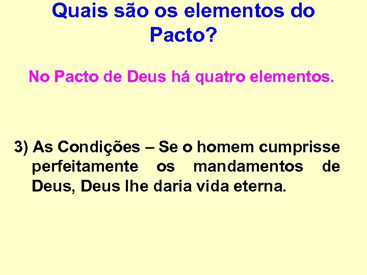 Quais são os elementos do Pacto? No Pacto de Deus há quatro elementos. 3)