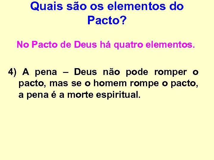 Quais são os elementos do Pacto? No Pacto de Deus há quatro elementos. 4)