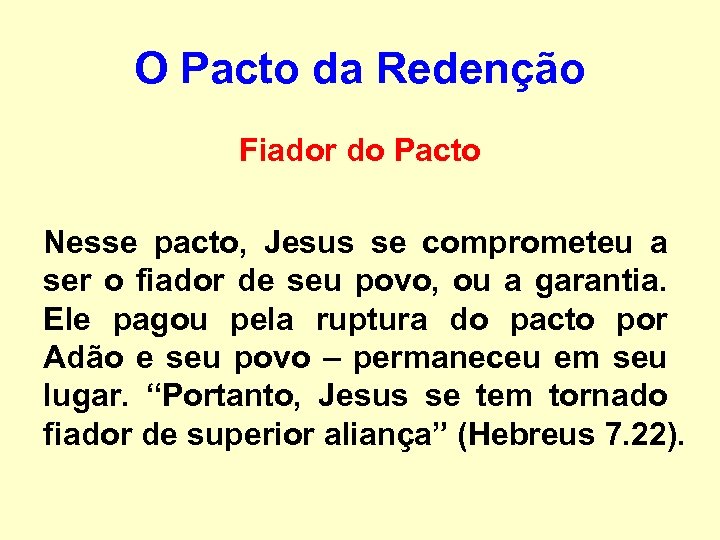 O Pacto da Redenção Fiador do Pacto Nesse pacto, Jesus se comprometeu a ser
