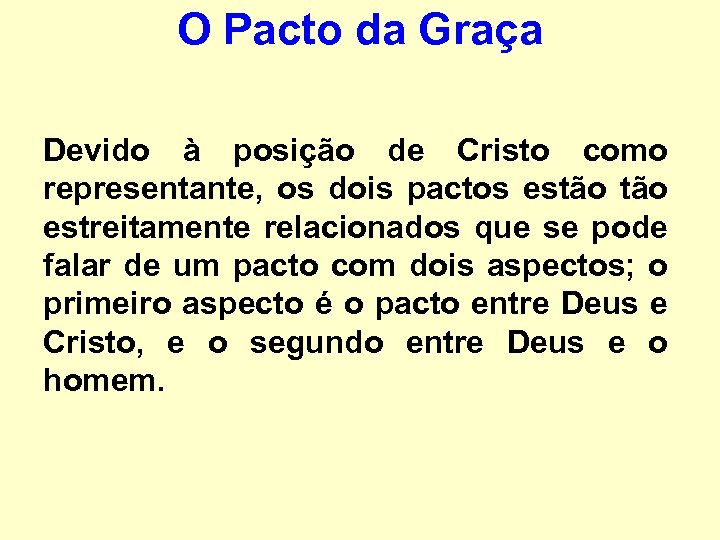 O Pacto da Graça Devido à posição de Cristo como representante, os dois pactos