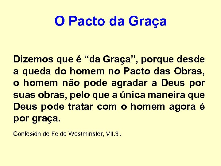 O Pacto da Graça Dizemos que é “da Graça”, porque desde a queda do