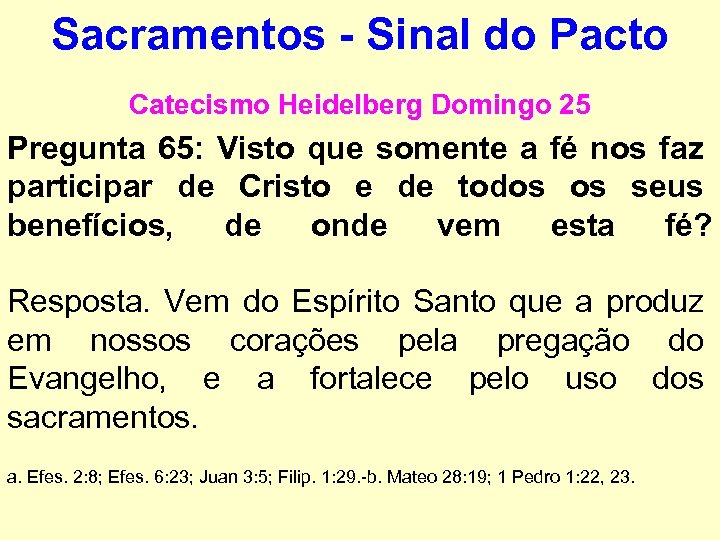 Sacramentos - Sinal do Pacto Catecismo Heidelberg Domingo 25 Pregunta 65: Visto que somente