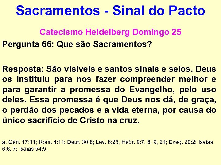 Sacramentos - Sinal do Pacto Catecismo Heidelberg Domingo 25 Pergunta 66: Que são Sacramentos?