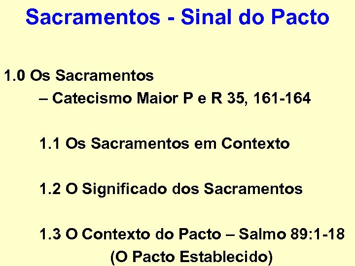 Sacramentos - Sinal do Pacto 1. 0 Os Sacramentos – Catecismo Maior P e