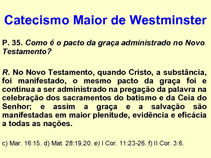 Catecismo Maior de Westminster P. 35. Como é o pacto da graça administrado no