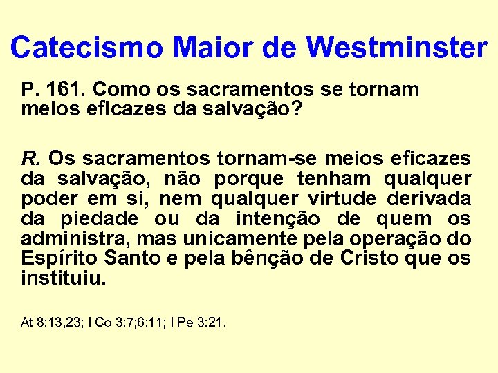 Catecismo Maior de Westminster P. 161. Como os sacramentos se tornam meios eficazes da
