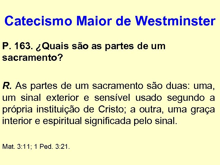 Catecismo Maior de Westminster P. 163. ¿Quais são as partes de um sacramento? R.