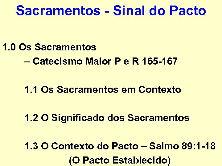 Sacramentos - Sinal do Pacto 1. 0 Os Sacramentos – Catecismo Maior P e