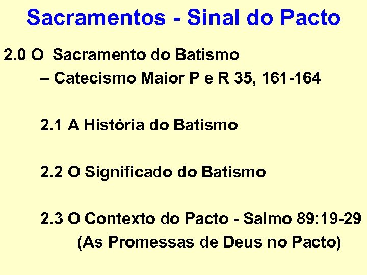 Sacramentos - Sinal do Pacto 2. 0 O Sacramento do Batismo – Catecismo Maior