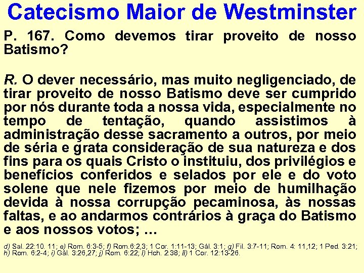 Catecismo Maior de Westminster P. 167. Como devemos tirar proveito de nosso Batismo? R.
