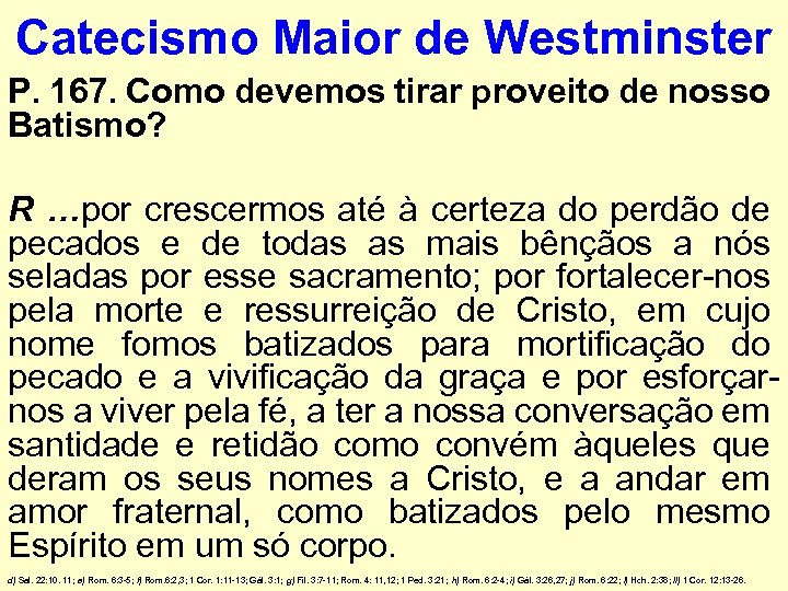 Catecismo Maior de Westminster P. 167. Como devemos tirar proveito de nosso Batismo? R