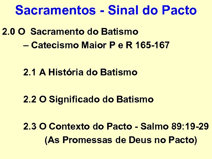 Sacramentos - Sinal do Pacto 2. 0 O Sacramento do Batismo – Catecismo Maior
