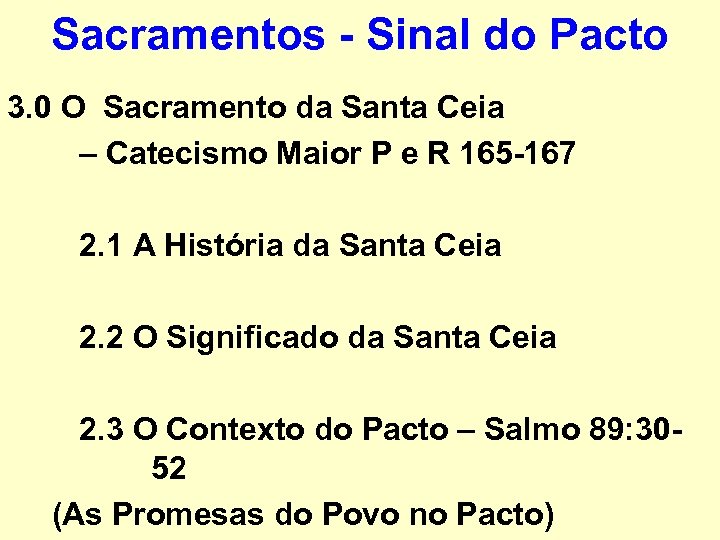 Sacramentos - Sinal do Pacto 3. 0 O Sacramento da Santa Ceia – Catecismo