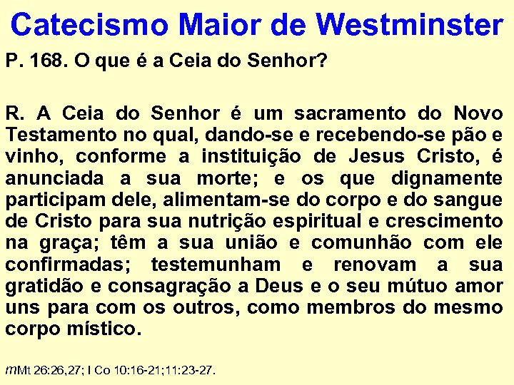 Catecismo Maior de Westminster P. 168. O que é a Ceia do Senhor? R.