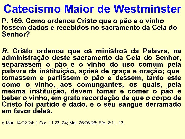 Catecismo Maior de Westminster P. 169. Como ordenou Cristo que o pão e o