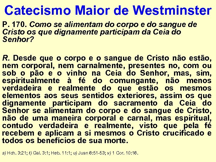 Catecismo Maior de Westminster P. 170. Como se alimentam do corpo e do sangue