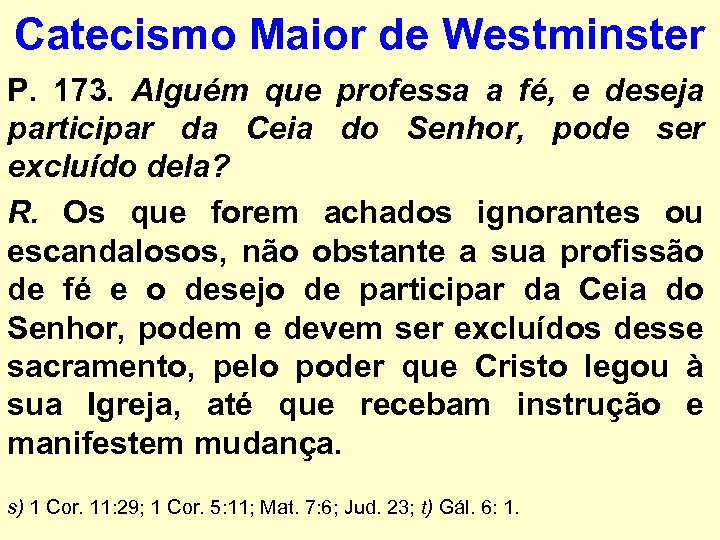 Catecismo Maior de Westminster P. 173. Alguém que professa a fé, e deseja participar