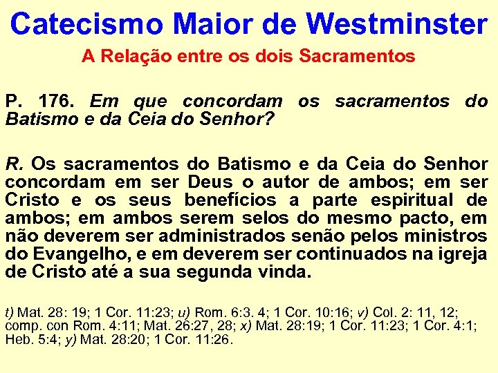 Catecismo Maior de Westminster A Relação entre os dois Sacramentos P. 176. Em que