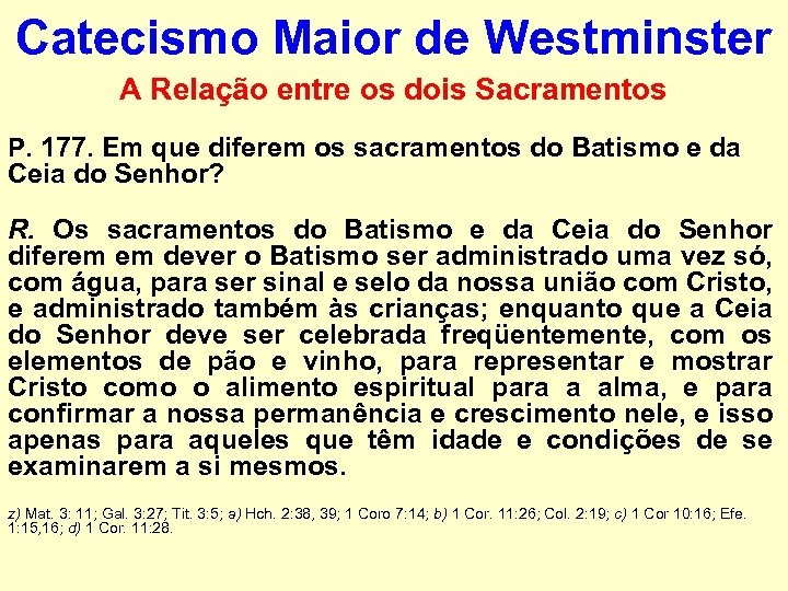 Catecismo Maior de Westminster A Relação entre os dois Sacramentos P. 177. Em que