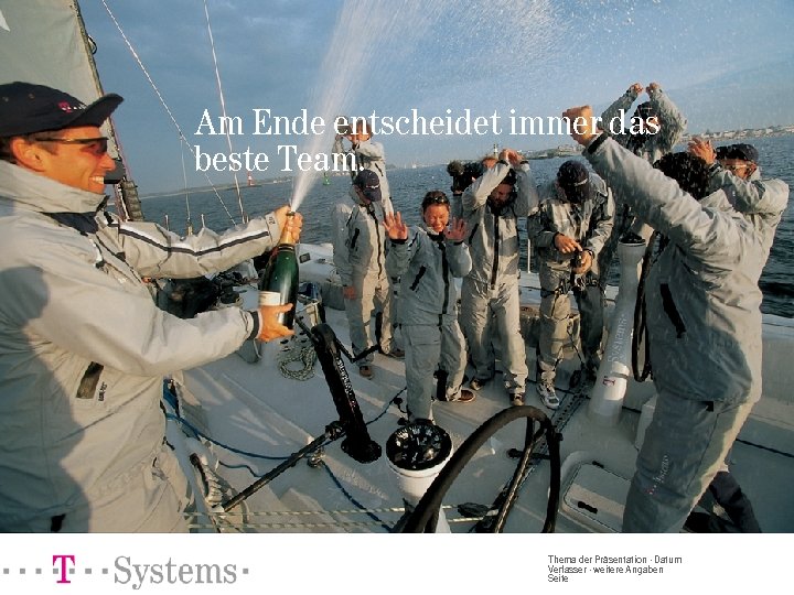Am Ende entscheidet immer das beste Team. Thema der Präsentation · Datum Verfasser ·