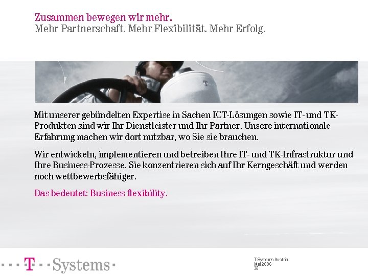 Zusammen bewegen wir mehr. Mehr Partnerschaft. Mehr Flexibilität. Mehr Erfolg. Mit unserer gebündelten Expertise