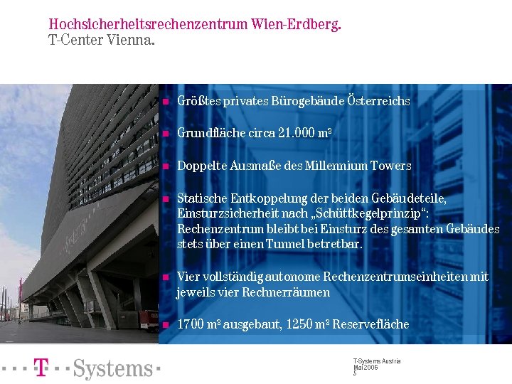 Hochsicherheitsrechenzentrum Wien-Erdberg. T-Center Vienna. n Größtes privates Bürogebäude Österreichs n Grundfläche circa 21. 000