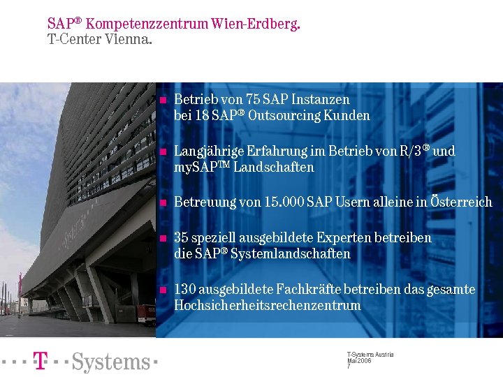 SAP® Kompetenzzentrum Wien-Erdberg. T-Center Vienna. n Betrieb von 75 SAP Instanzen bei 18 SAP®