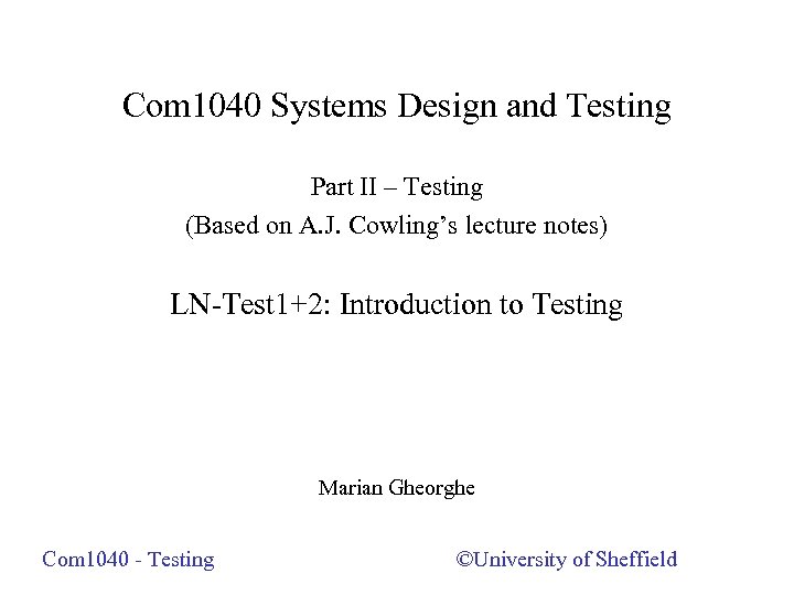 Com 1040 Systems Design and Testing Part II – Testing (Based on A. J.
