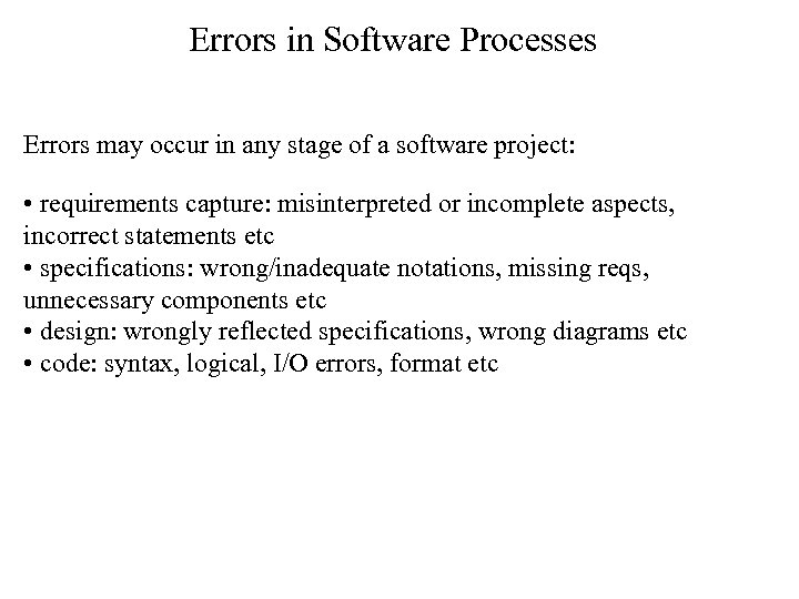 Errors in Software Processes Errors may occur in any stage of a software project: