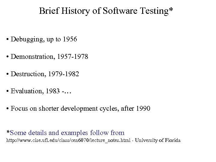 Brief History of Software Testing* • Debugging, up to 1956 • Demonstration, 1957 -1978
