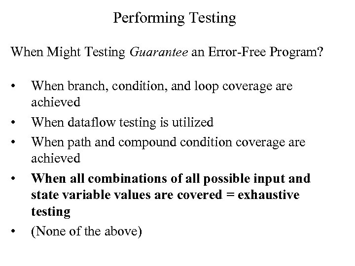 Performing Testing When Might Testing Guarantee an Error-Free Program? • • • When branch,