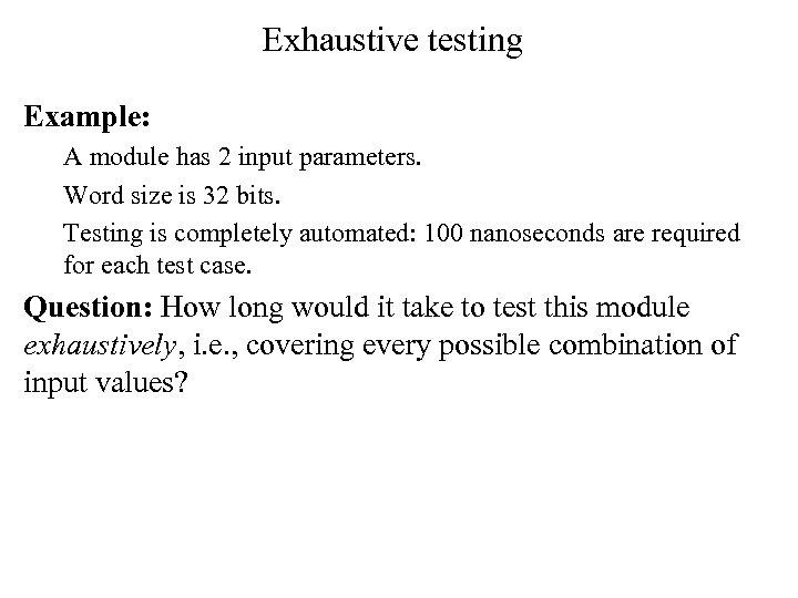 Exhaustive testing Example: A module has 2 input parameters. Word size is 32 bits.