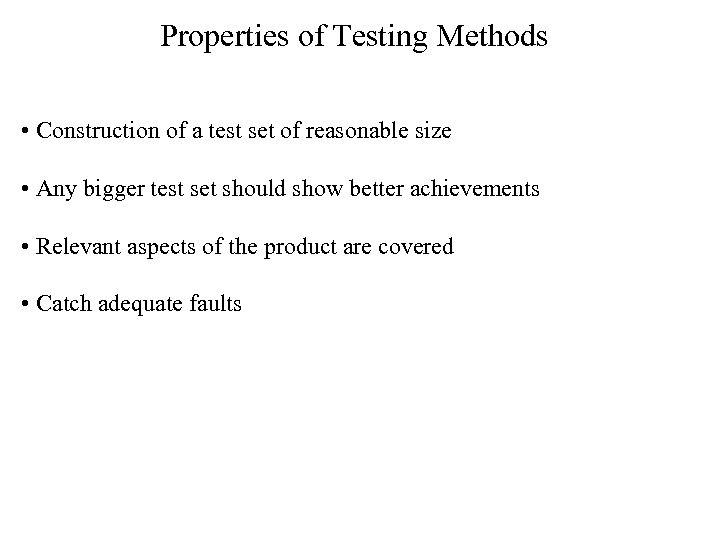 Properties of Testing Methods • Construction of a test set of reasonable size •