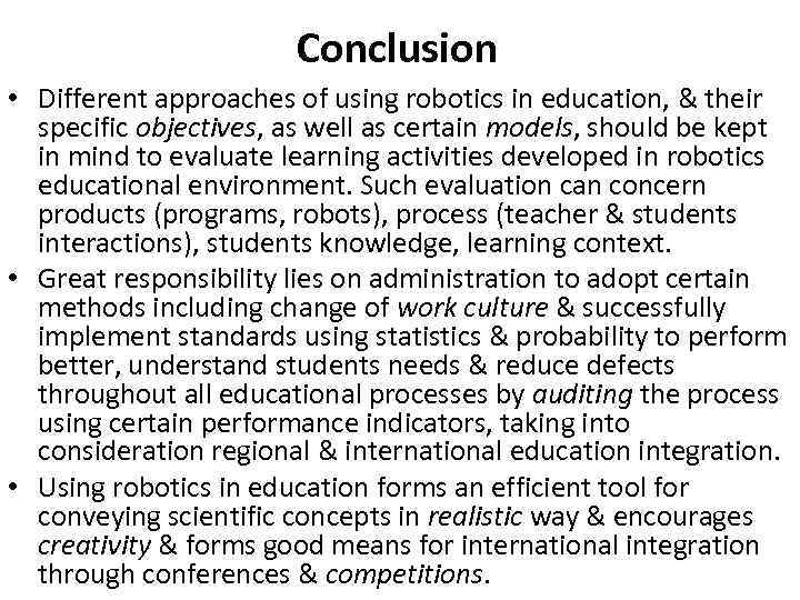 Conclusion • Different approaches of using robotics in education, & their specific objectives, as
