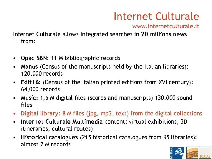 Internet Culturale www. internetculturale. it Internet Culturale allows integrated searches in 20 millions news