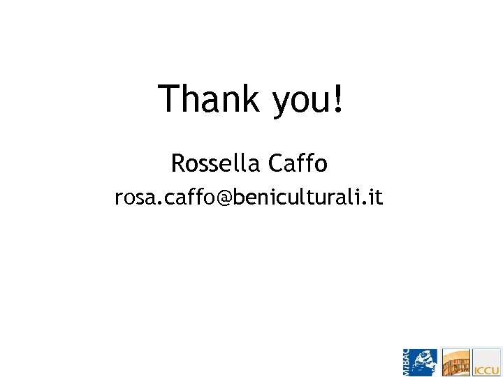 Thank you! Rossella Caffo rosa. caffo@beniculturali. it 