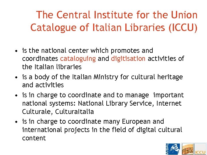 The Central Institute for the Union Catalogue of Italian Libraries (ICCU) • is the