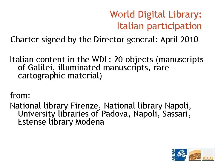 World Digital Library: Italian participation Charter signed by the Director general: April 2010 Italian