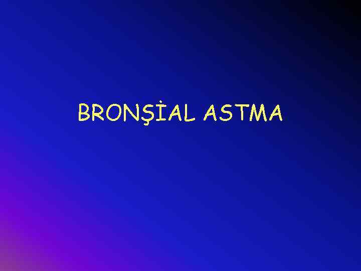 BRONŞİAL ASTMA 